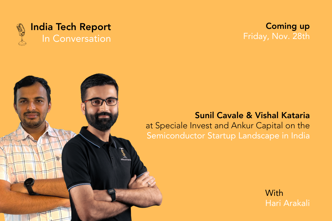 Sunil Cavale and Vishal Katariya at Speciale Invest and Ankur Capital discuss their recent Semiconductor Startup Landscape in India report.